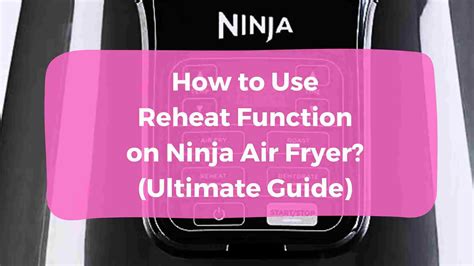 How to Use Reheat Function on Ninja Air Fryer? (Ultimate Guide)