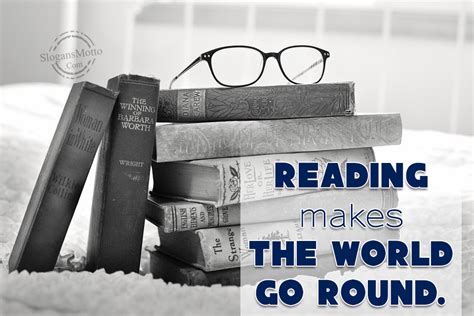 Reading makes the world go round. | SlogansMotto.com