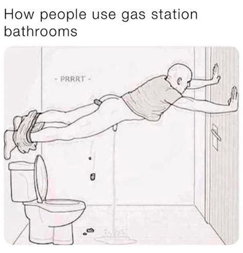 How People Use Gas Station Bathrooms - Meme - Shut Up And Take My Money