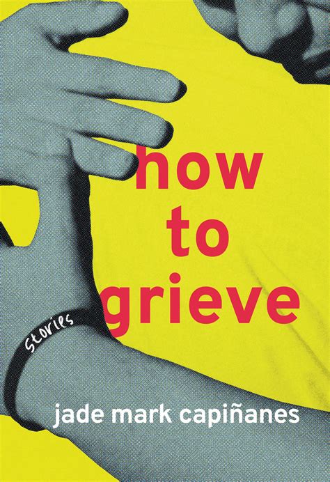 How to Grieve by Jade Mark Capiñanes | Goodreads