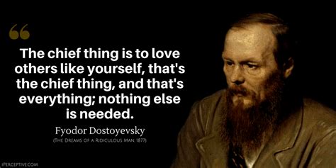 Fyodor Dostoyevsky Quote: The chief thing is to love others like yourself, that's the chief ...