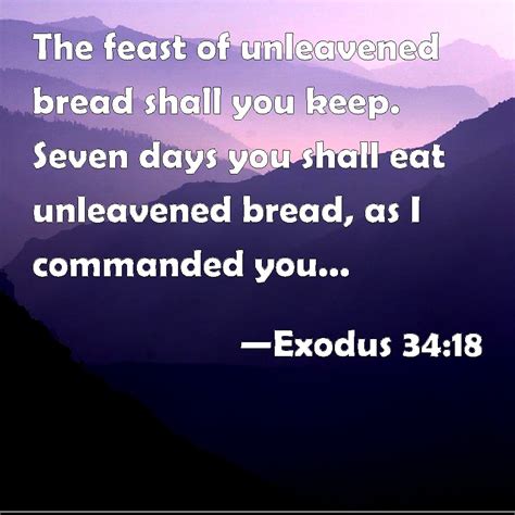 Exodus 34:18 The feast of unleavened bread shall you keep. Seven days ...