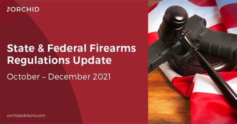 State & Federal Firearms Regulations: October–December 2021 - Orchid LLC