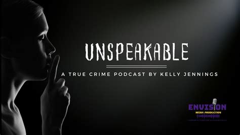 Unspeakable: A True Crime Podcast By Kelly Jennings