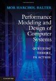 Performance Modeling and Design of Computer Systems: Queueing Theory in ...