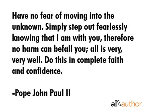 Have no fear of moving into the unknown.... - Quote