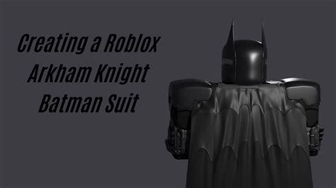 Creating a Roblox Arkham Knight Batman Suit - YouTube