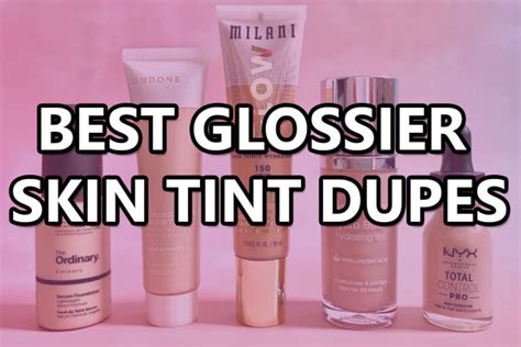 Best Glossier Skin Tint Dupes: (2023 Guide & Reviews)