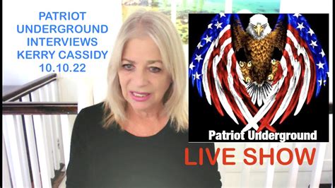 PATRIOT UNDERGROUND INTERVIEWS KERRY CASSIDY OCT 10, 2022