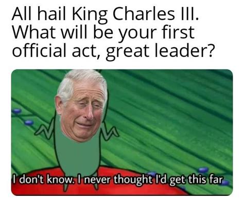 He Never Thought He'd Get This Far | King Charles III | Know Your Meme