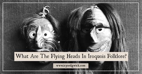 What Are The Flying Heads In Iroquois Myths and Legends?