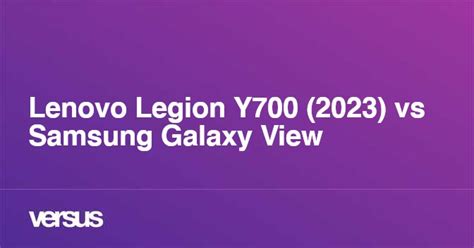 Lenovo Legion Y700 (2023) vs Samsung Galaxy View: What is the difference?