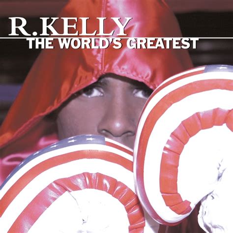 R. Kelly - The World`s Greatest [single] (2011) :: maniadb.com