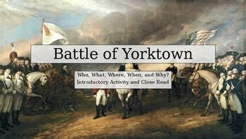 Battle of Yorktown. Introductory and Close Read Activity by Boston Tea Market