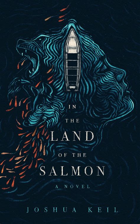 In the Land of the Salmon: A Novel of Alaska by Joshua Keil | Goodreads