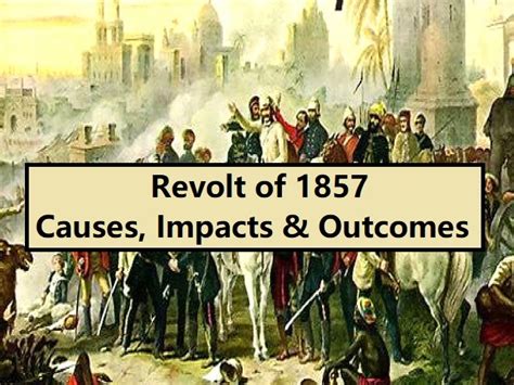 The Revolt of 1857- India's First War of Independence: causes, impact, importance, and outcomes