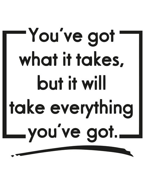 You've Got What it Takes, But It Will Take Everything You've Got Quote Motivational Wal ...