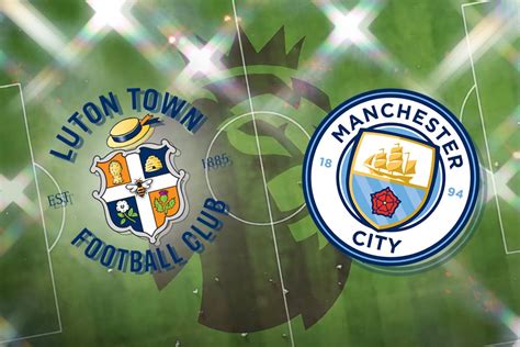 Luton vs Man City: Prediction, kick-off time, TV, live stream, team ...