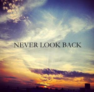 Never Look Back Quotes. QuotesGram