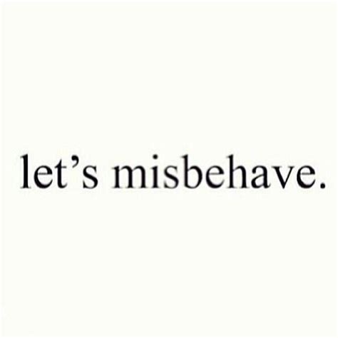 Misbehave Quotes. QuotesGram