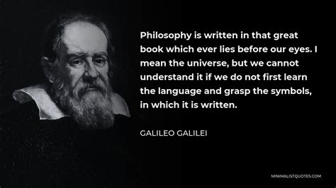 Galileo Galilei Quote: Philosophy is written in that great book which ever lies before our eyes ...