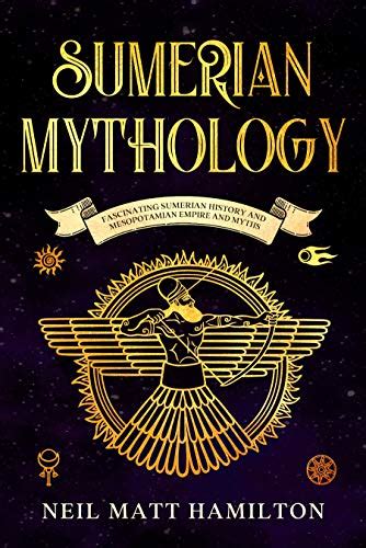 Sumerian Mythology: Fascinating Sumerian History and Mesopotamian Empire and Myths eBook ...