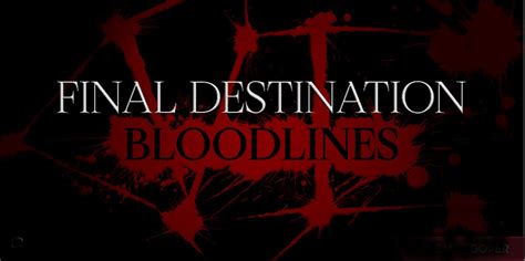 Final Destination 6: Bloodlines - Cast, Plot, and Characters Leaked ...