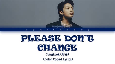 Jungkook (정국) 'Please Don't Change (feat. DJ Snake)' Lyrics [Color Coded Lyrics] - YouTube