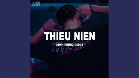 Thiếu Niên Remix - YouTube