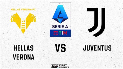 Serie A: Hellas Verona vs Juventus Live Stream, Preview and Prediction