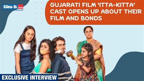 Gujarati film 'Itta-Kitta' Cast Opens Up about Their Film and Bonds ...