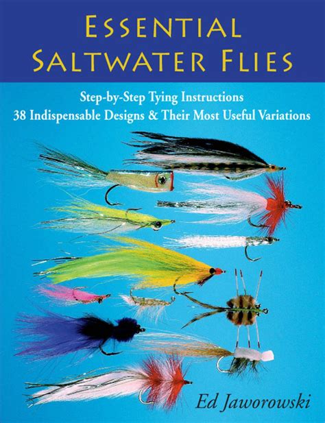 Essential Saltwater Flies: Step-by-Step Tying Instructions; 38 Indispensable Designs & Their ...