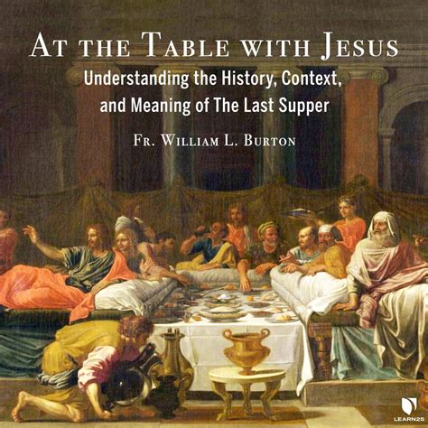 At the Table with Jesus: Understanding the History, Context, and Meaning of The Last Supper ...