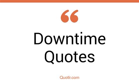 45+ Bashful Downtime Quotes That Will Unlock Your True Potential