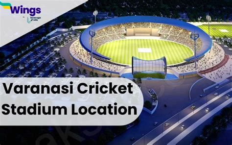 Varanasi Cricket Stadium Location - Leverage Edu