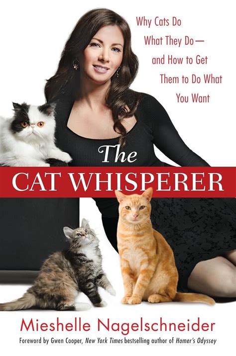 The Cat Whisperer: Why Cats Do What They Do-and How to Get Them to Do ...