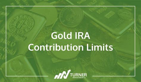 Gold IRA Contribution Limits - Turner Investments