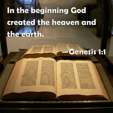 Genesis 1:1 In the beginning God created the heaven and the earth.