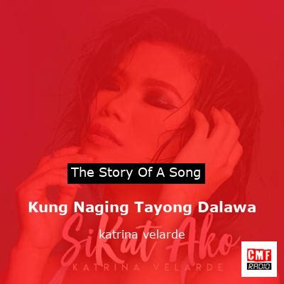 The story and meaning of the song 'Kung Naging Tayong Dalawa - katrina velarde