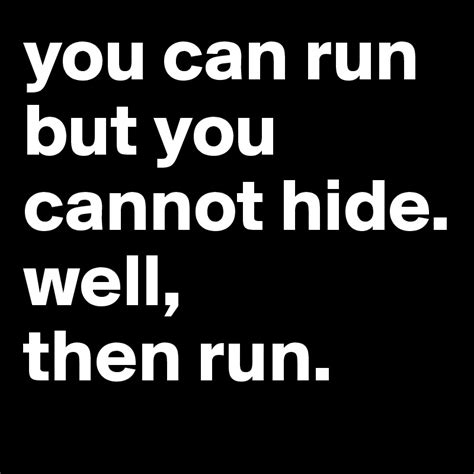 you can run but you cannot hide. well, then run. - Post by leobulero on Boldomatic