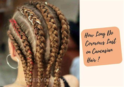 How Long Do Cornrows Last On Caucasian Hair | And 6 Best Tips To Make Them Last Longer - Hair ...