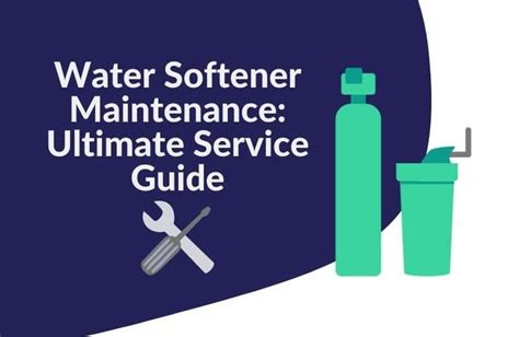 Water Softener Maintenance: [year] Ultimate Service Guide | Water ...