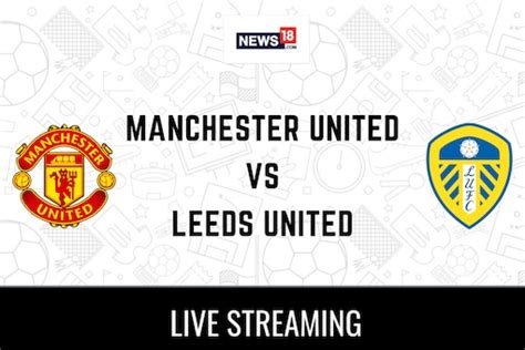 Manchester United vs Leeds Live Football Streaming For Club Friendly Game: How to Watch ...