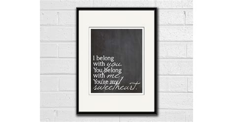 I belong with you, you belong with me, you're my sweetheart ($10-$35) | Love Art Prints From ...