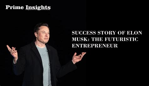 Success Story of Elon Musk: The Futuristic Entrepreneur - Prime Insights