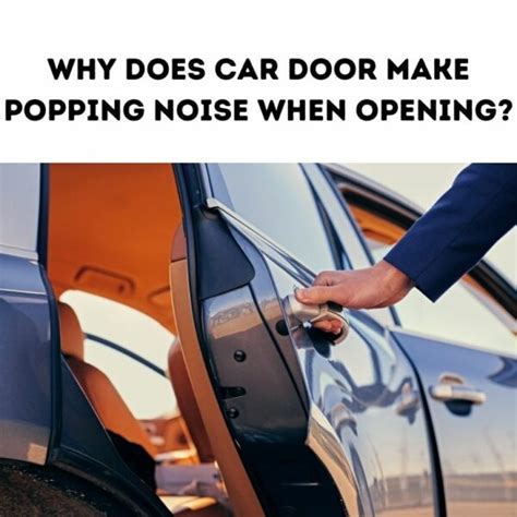 Why Does Car Door Makes Popping Noise When Opening? - Engine Diary