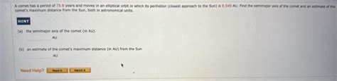 Solved A comet has a period of 75.6 years and moves in an | Chegg.com
