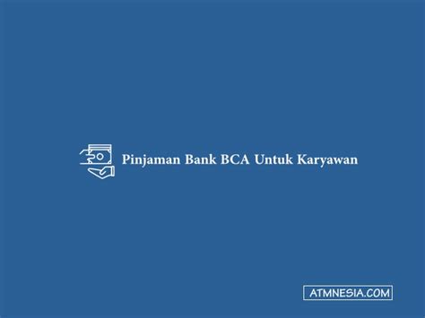 5 Pinjaman Bank BCA Untuk Karyawan Terbaru 2024 | ATMnesia