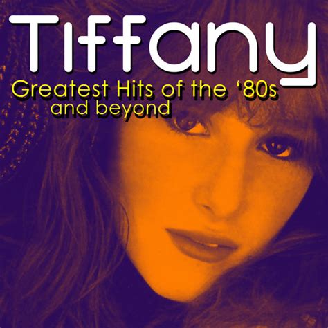 Greatest Hits of The '80s & Beyond, Tiffany - Qobuz