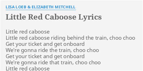 "LITTLE RED CABOOSE" LYRICS by LISA LOEB & ELIZABETH MITCHELL: Little red caboose Little...